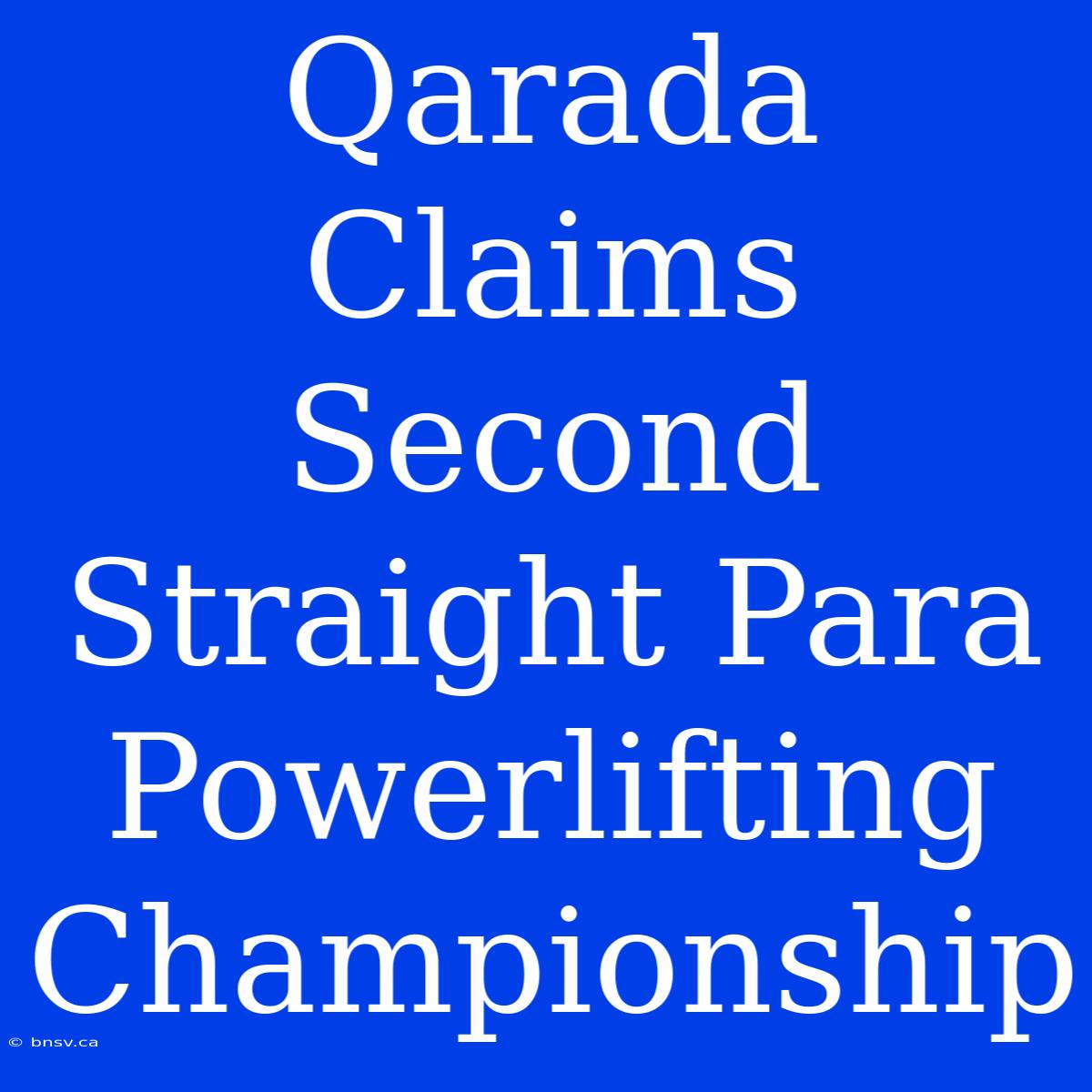 Qarada Claims Second Straight Para Powerlifting Championship