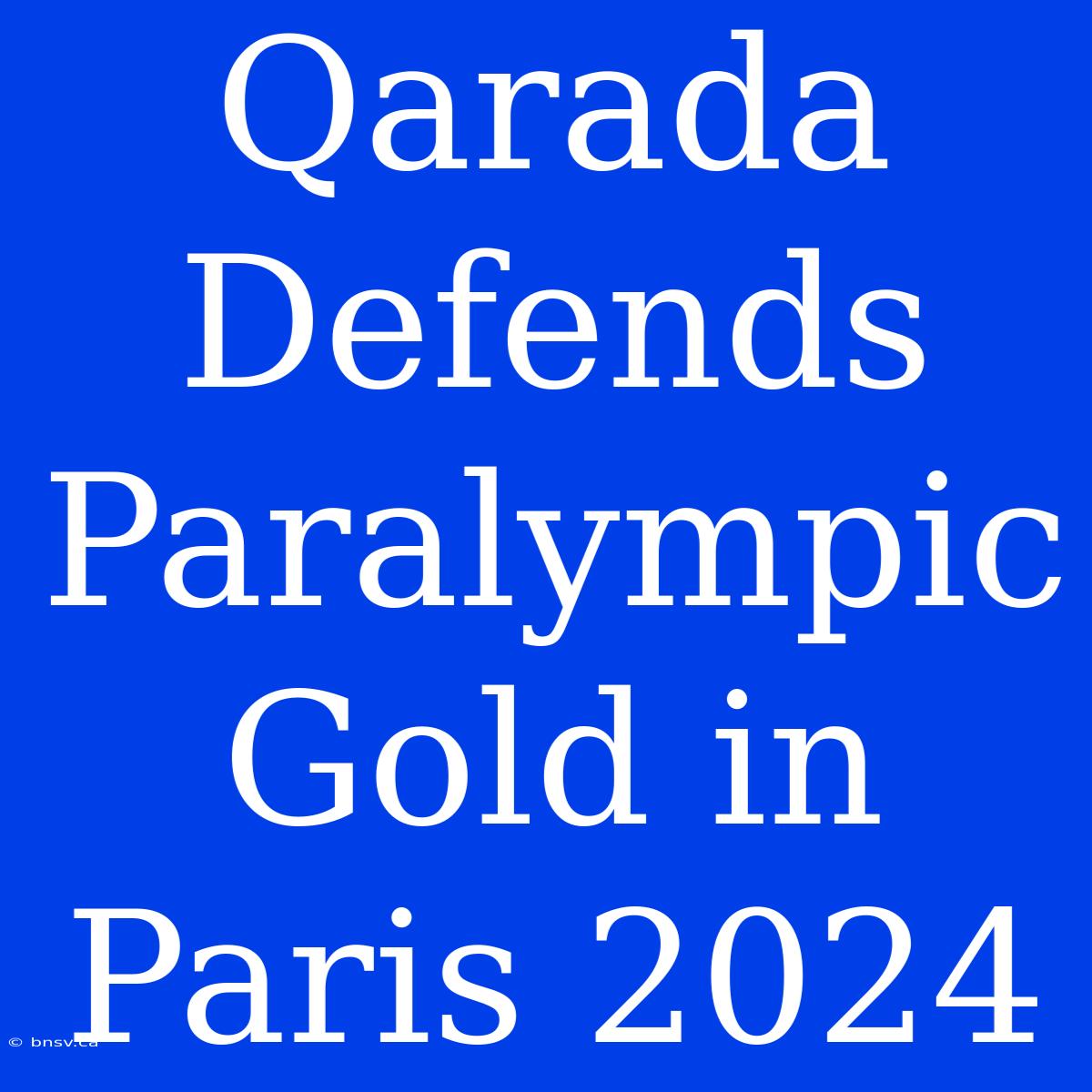 Qarada Defends Paralympic Gold In Paris 2024