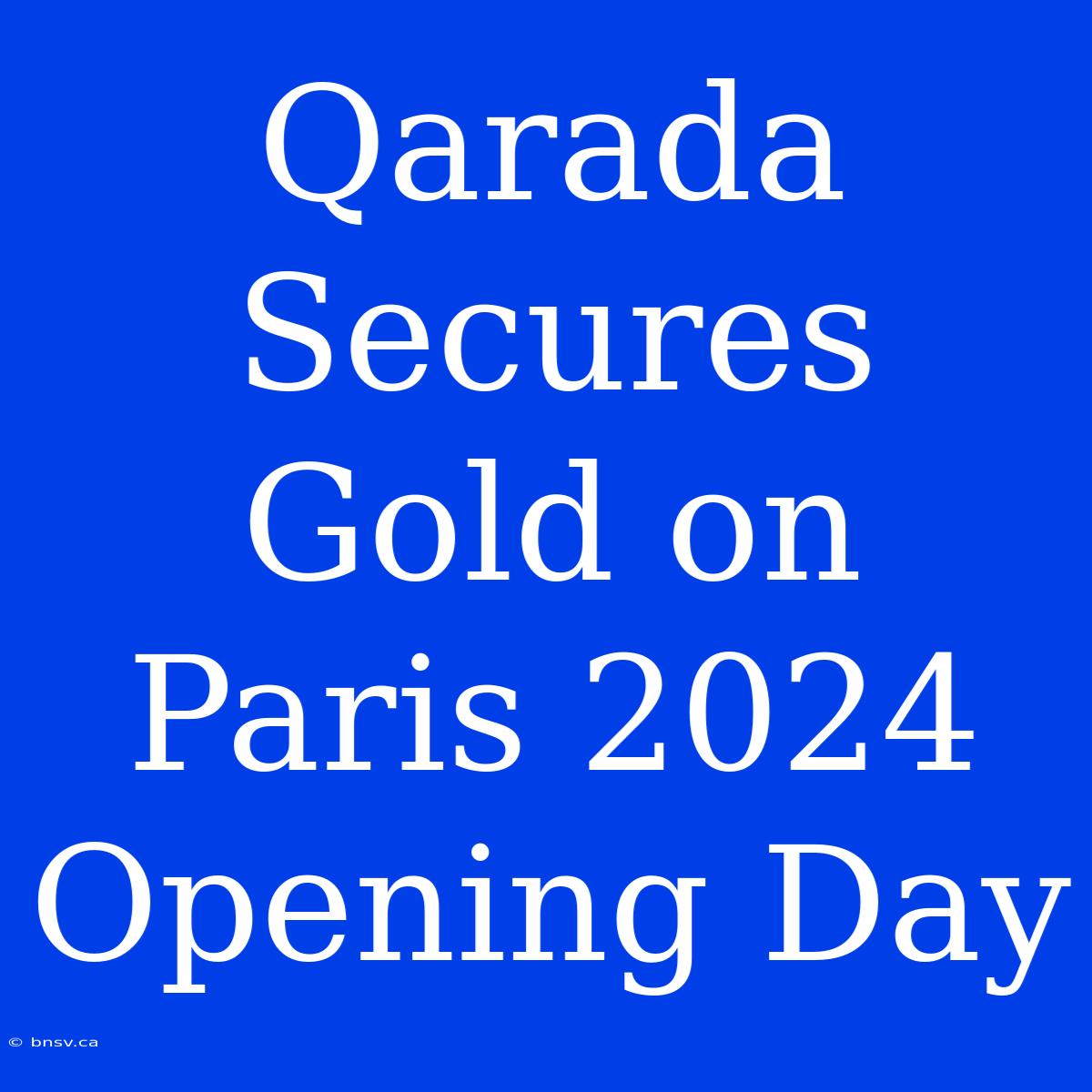 Qarada Secures Gold On Paris 2024 Opening Day