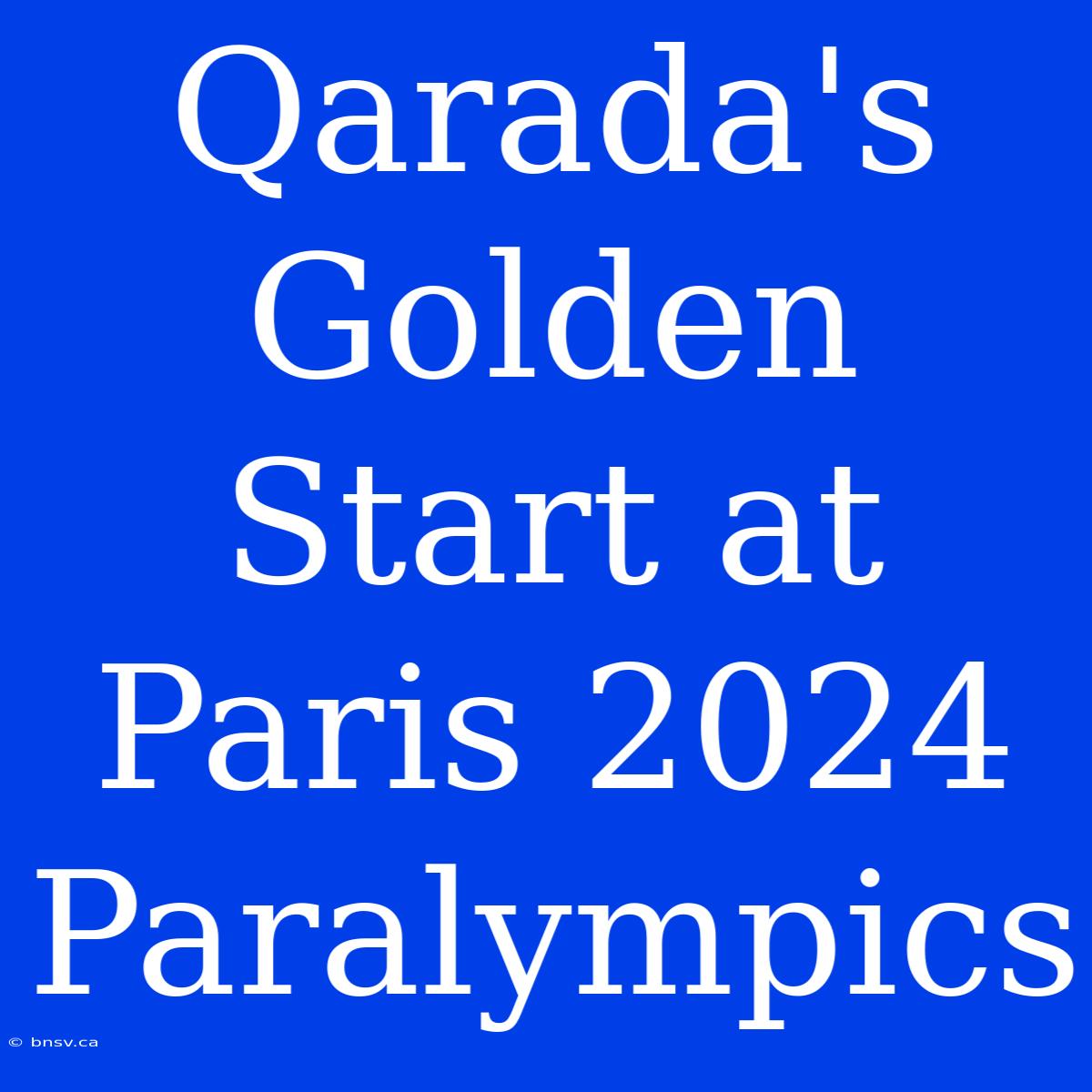 Qarada's Golden Start At Paris 2024 Paralympics