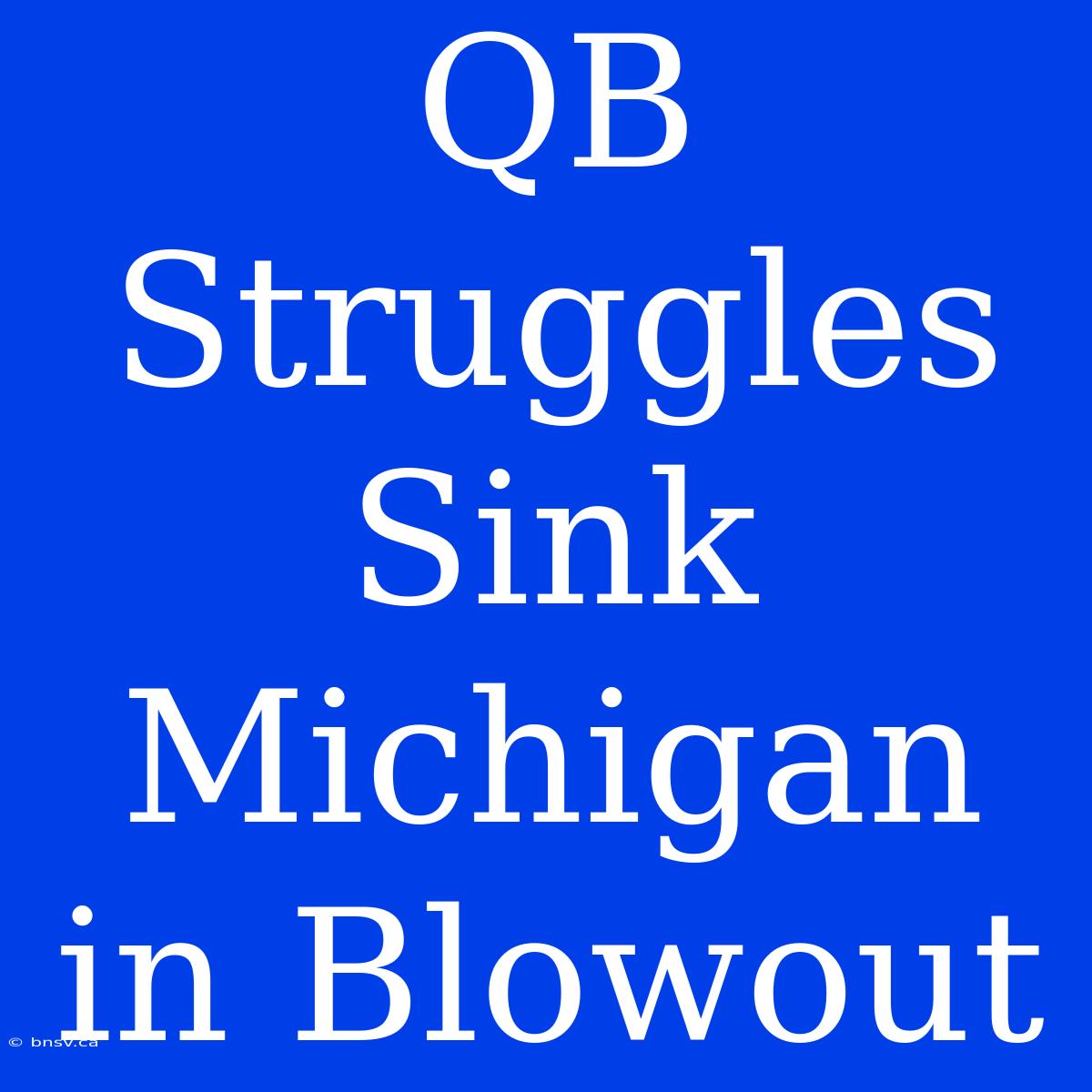 QB Struggles Sink Michigan In Blowout