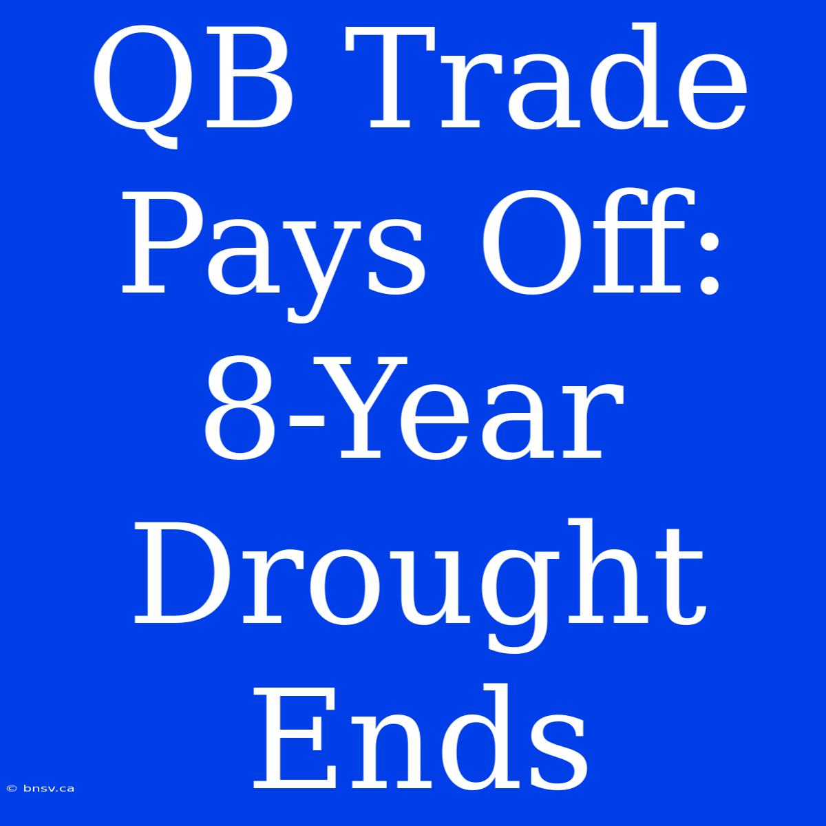 QB Trade Pays Off: 8-Year Drought Ends