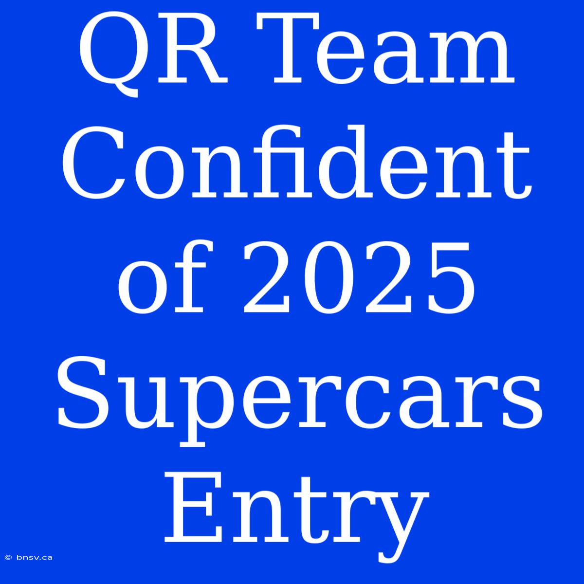 QR Team Confident Of 2025 Supercars Entry