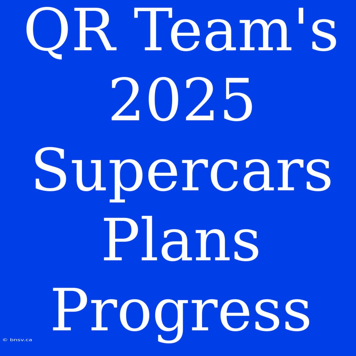 QR Team's 2025 Supercars Plans Progress