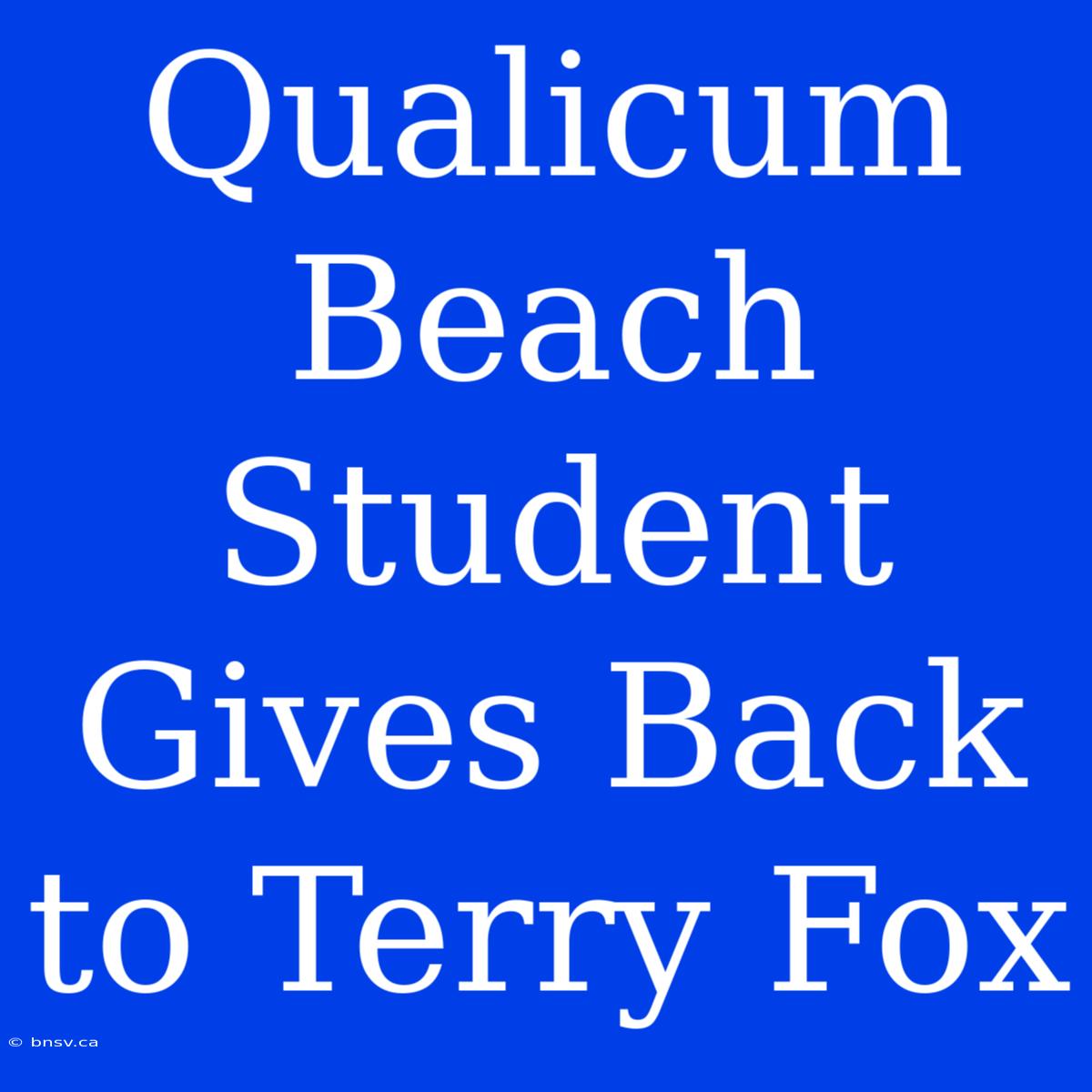 Qualicum Beach Student Gives Back To Terry Fox