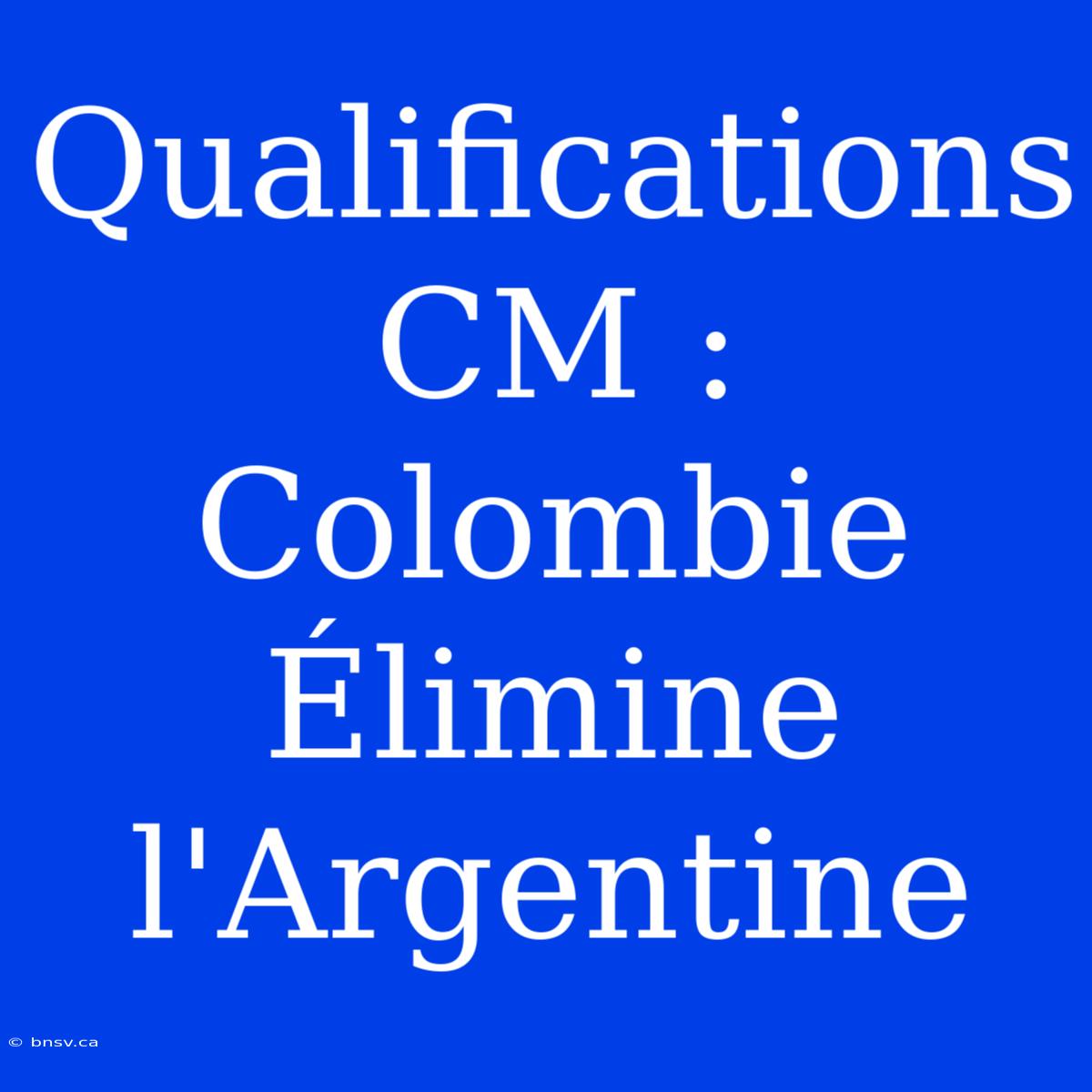 Qualifications CM : Colombie Élimine L'Argentine