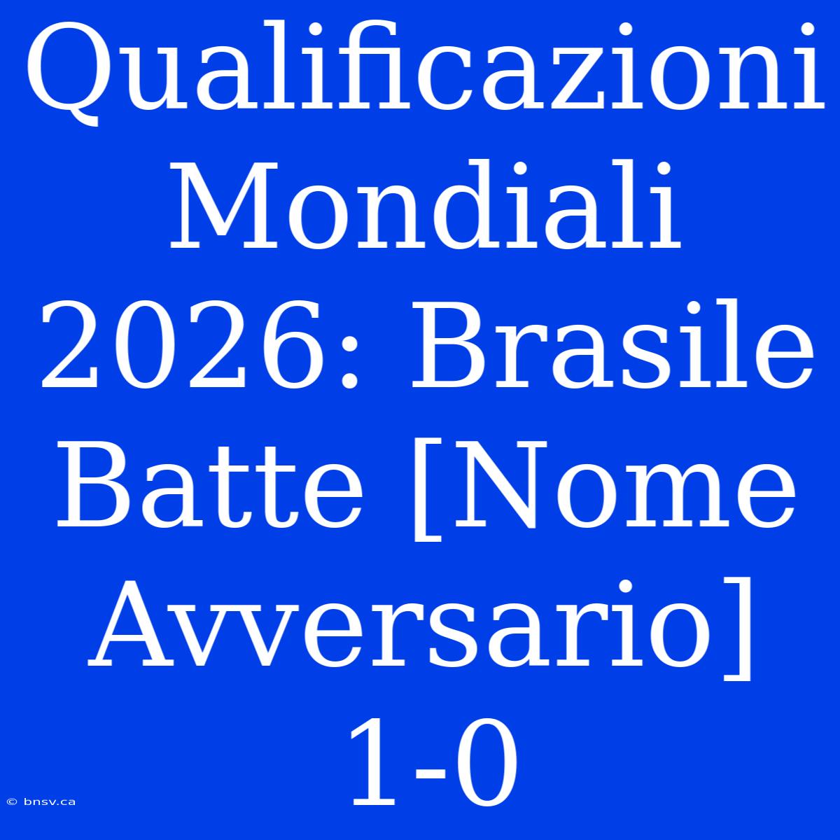 Qualificazioni Mondiali 2026: Brasile Batte [Nome Avversario] 1-0