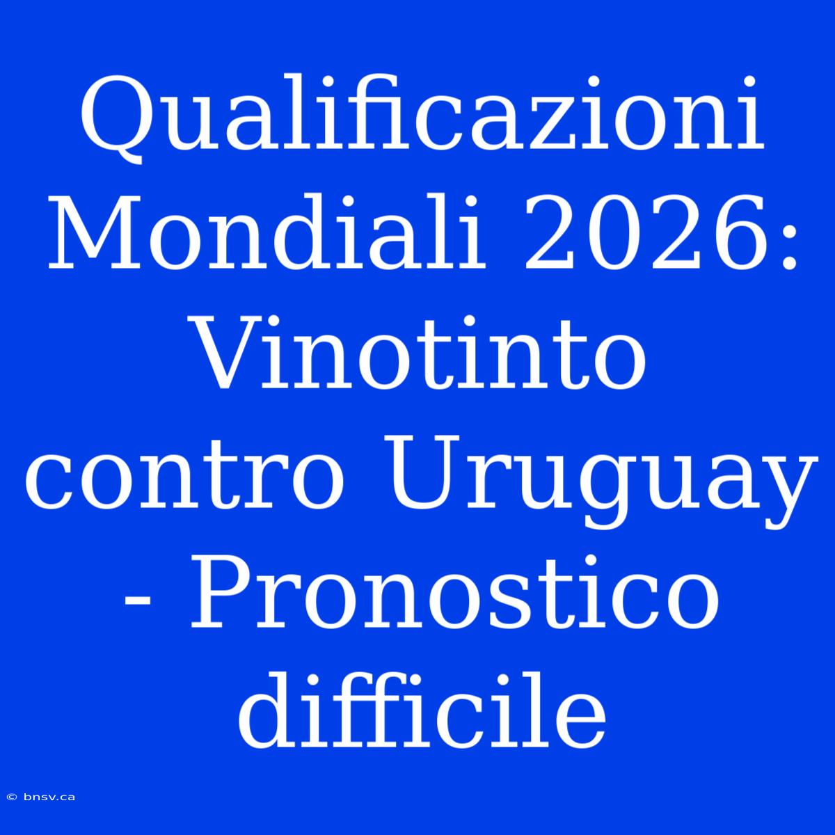 Qualificazioni Mondiali 2026: Vinotinto Contro Uruguay - Pronostico Difficile