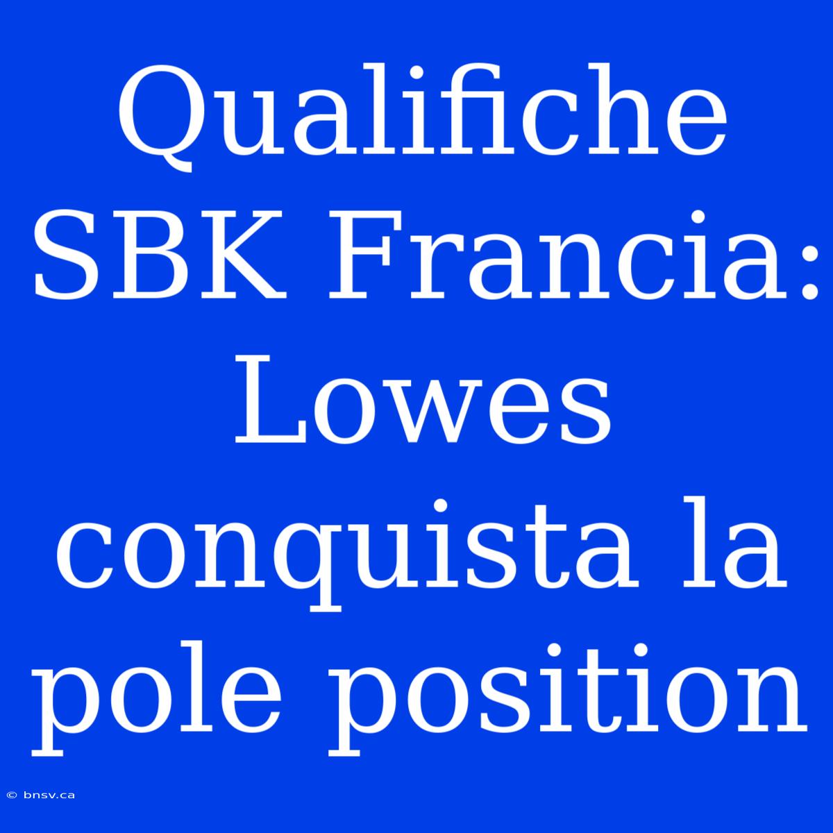 Qualifiche SBK Francia: Lowes Conquista La Pole Position