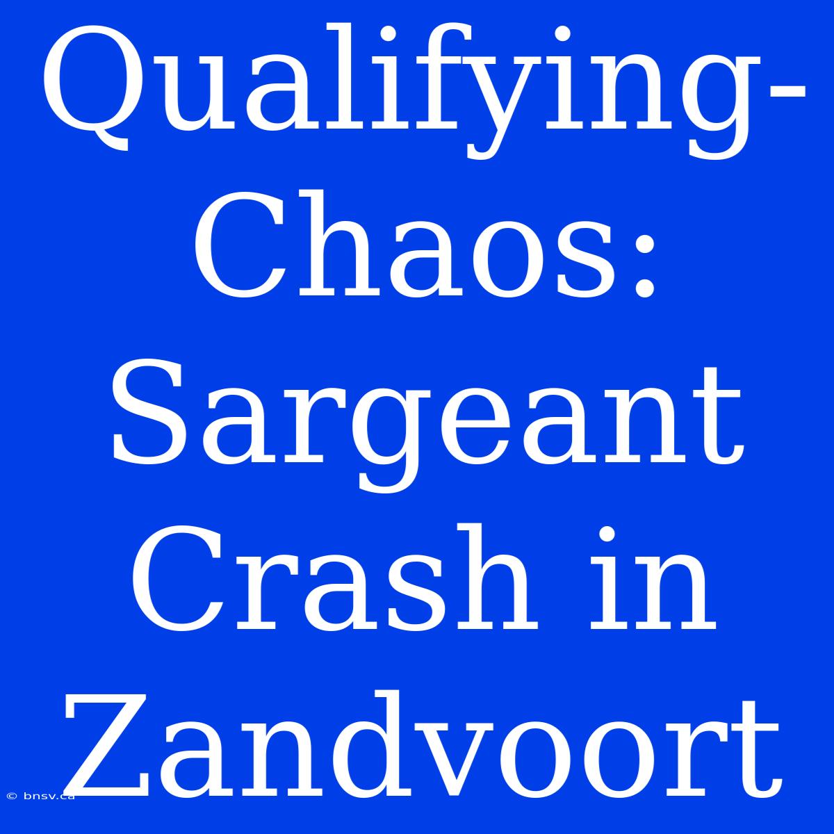 Qualifying-Chaos: Sargeant Crash In Zandvoort