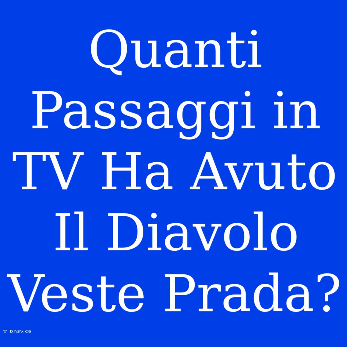 Quanti Passaggi In TV Ha Avuto Il Diavolo Veste Prada?