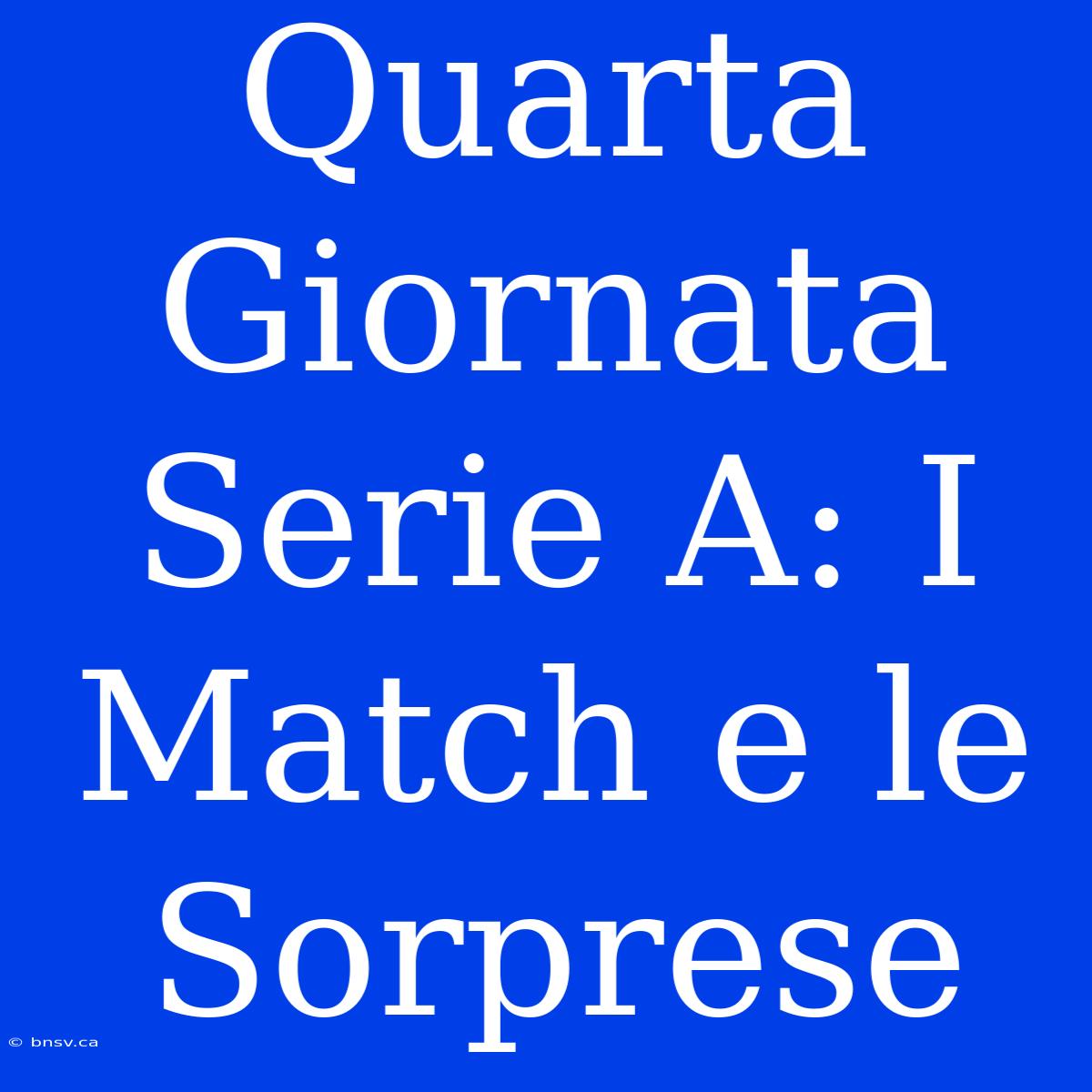 Quarta Giornata Serie A: I Match E Le Sorprese