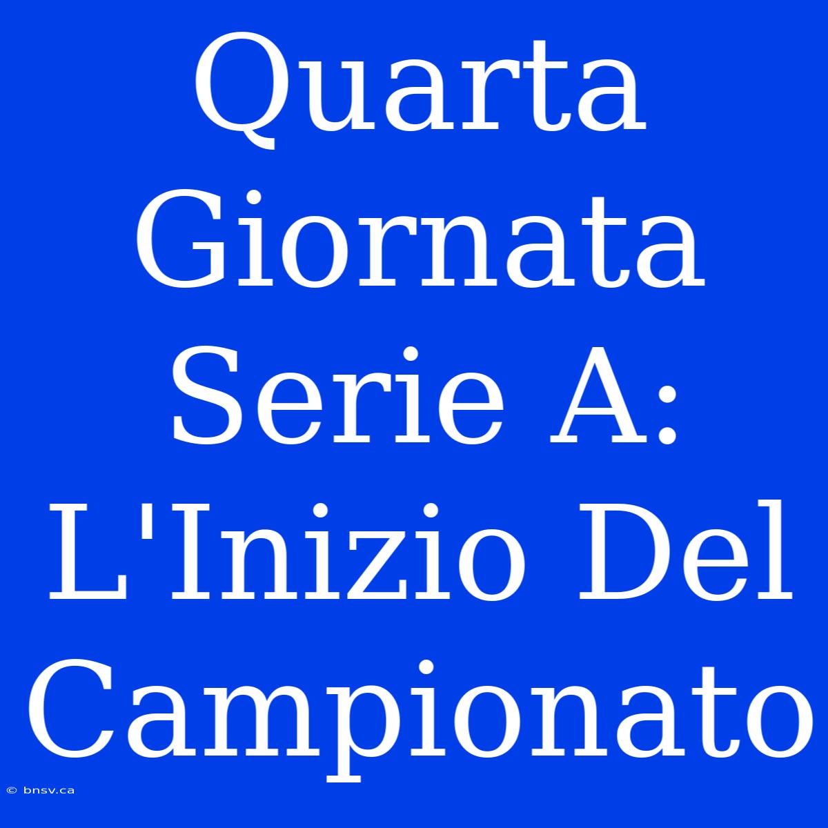 Quarta Giornata Serie A: L'Inizio Del Campionato