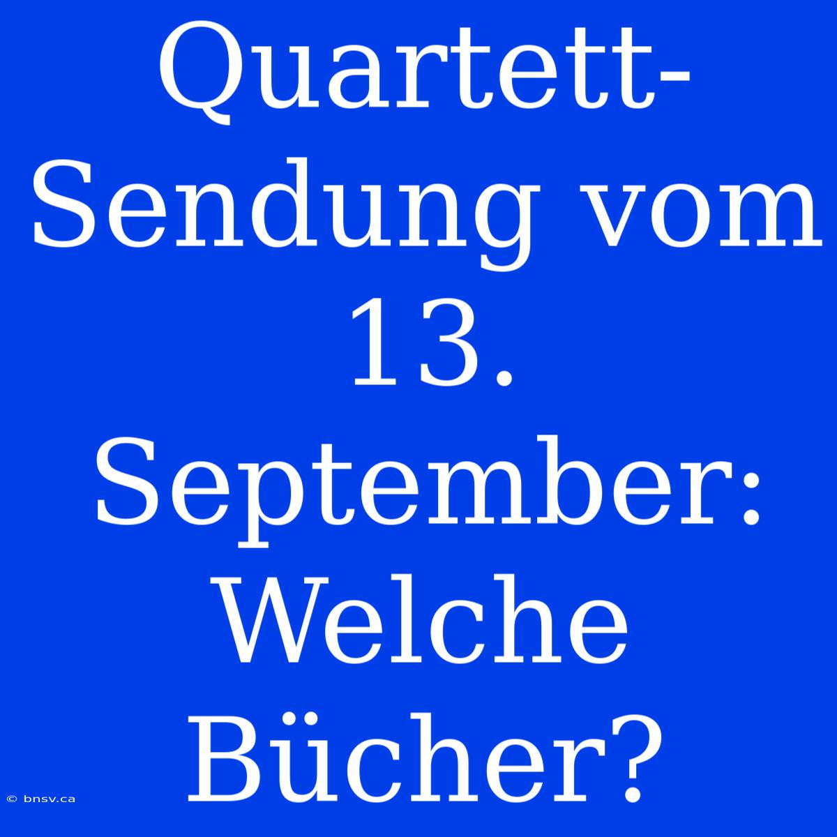 Quartett-Sendung Vom 13. September: Welche Bücher?