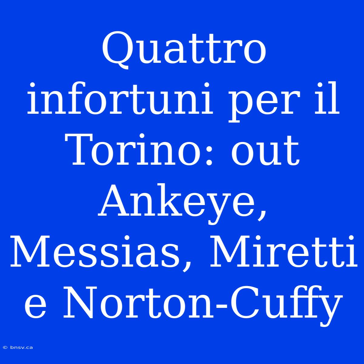 Quattro Infortuni Per Il Torino: Out Ankeye, Messias, Miretti E Norton-Cuffy