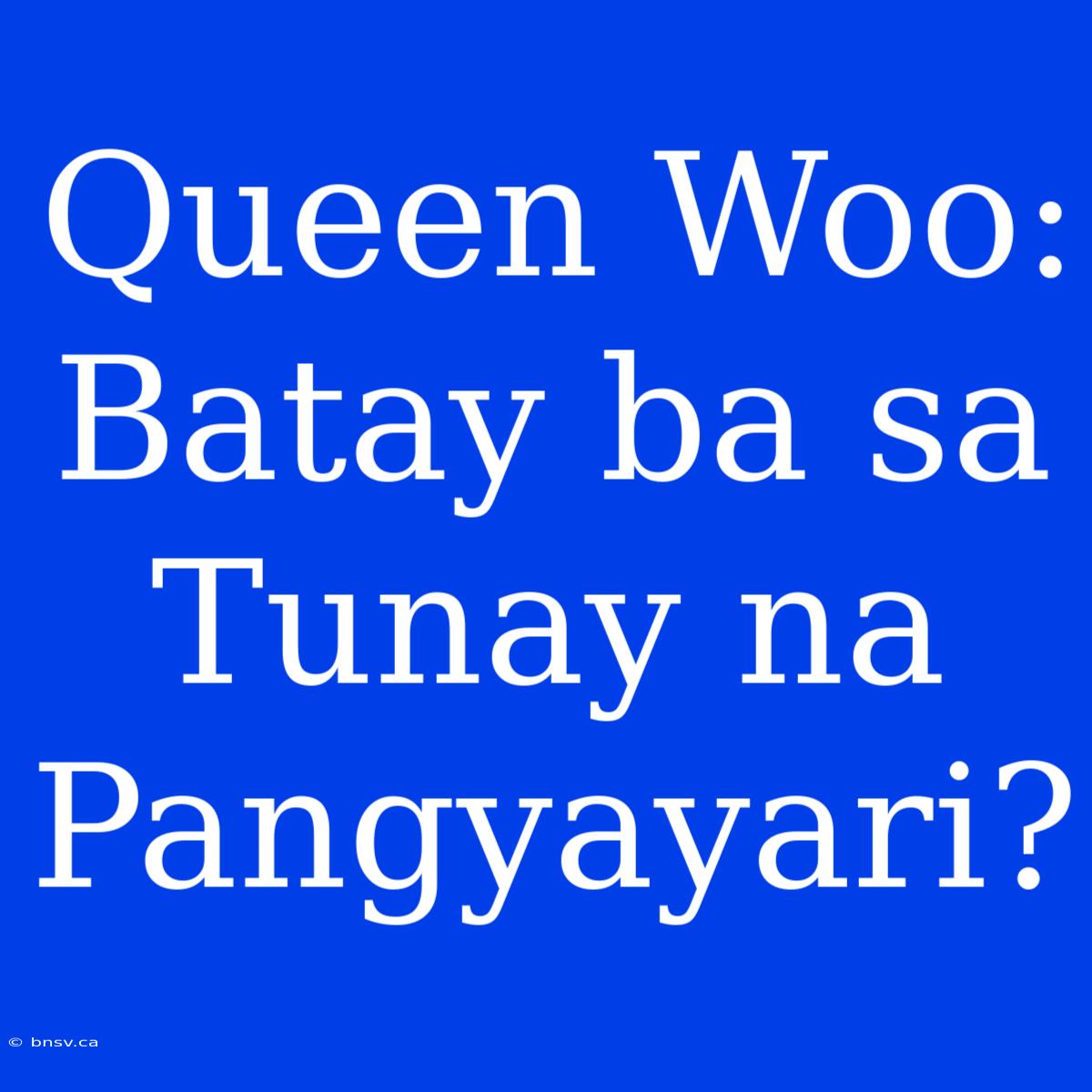 Queen Woo: Batay Ba Sa Tunay Na Pangyayari?