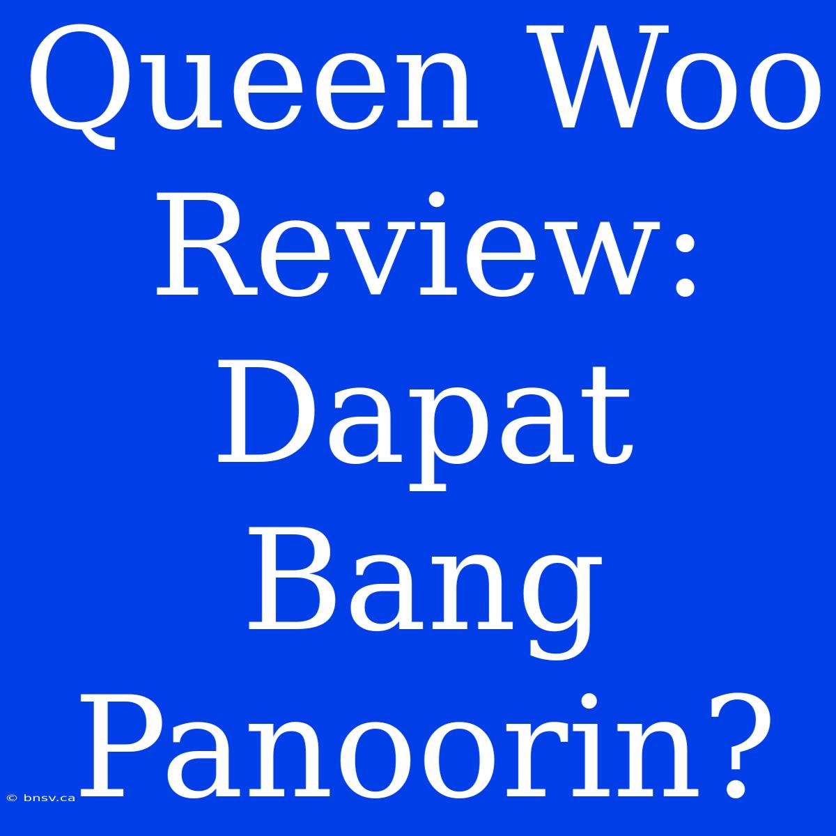 Queen Woo Review: Dapat Bang Panoorin?