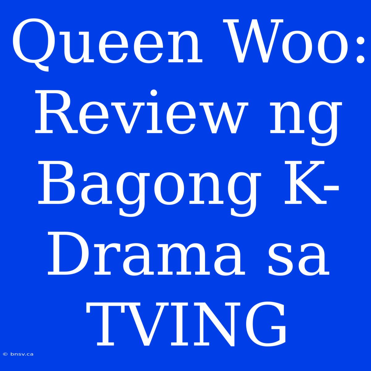 Queen Woo: Review Ng Bagong K-Drama Sa TVING