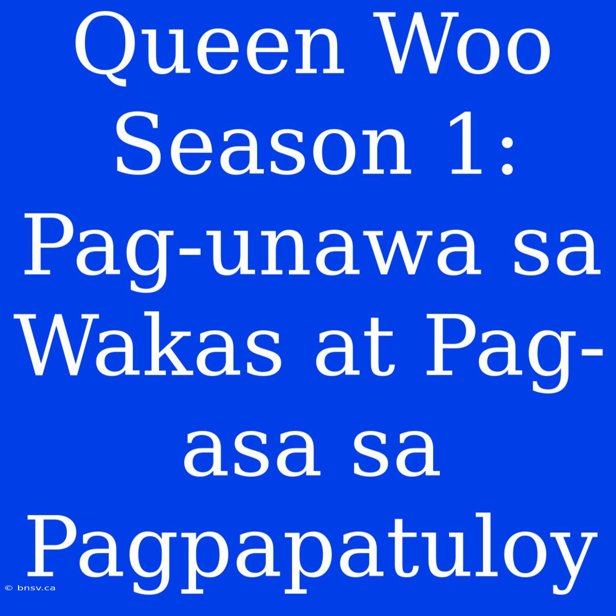 Queen Woo Season 1: Pag-unawa Sa Wakas At Pag-asa Sa Pagpapatuloy