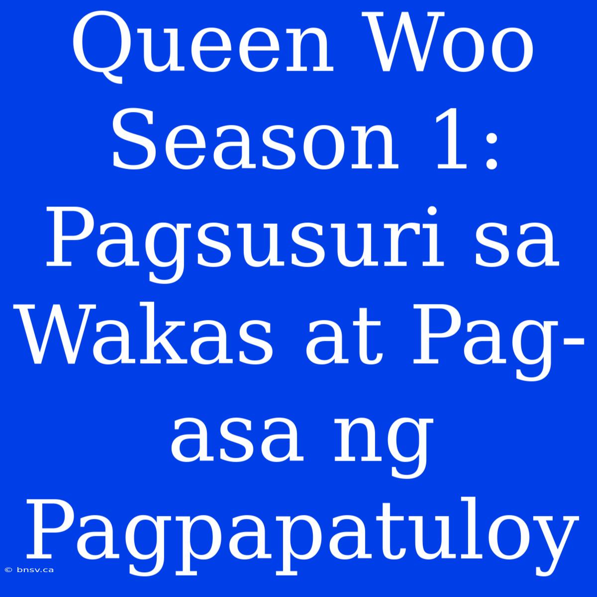 Queen Woo Season 1: Pagsusuri Sa Wakas At Pag-asa Ng Pagpapatuloy