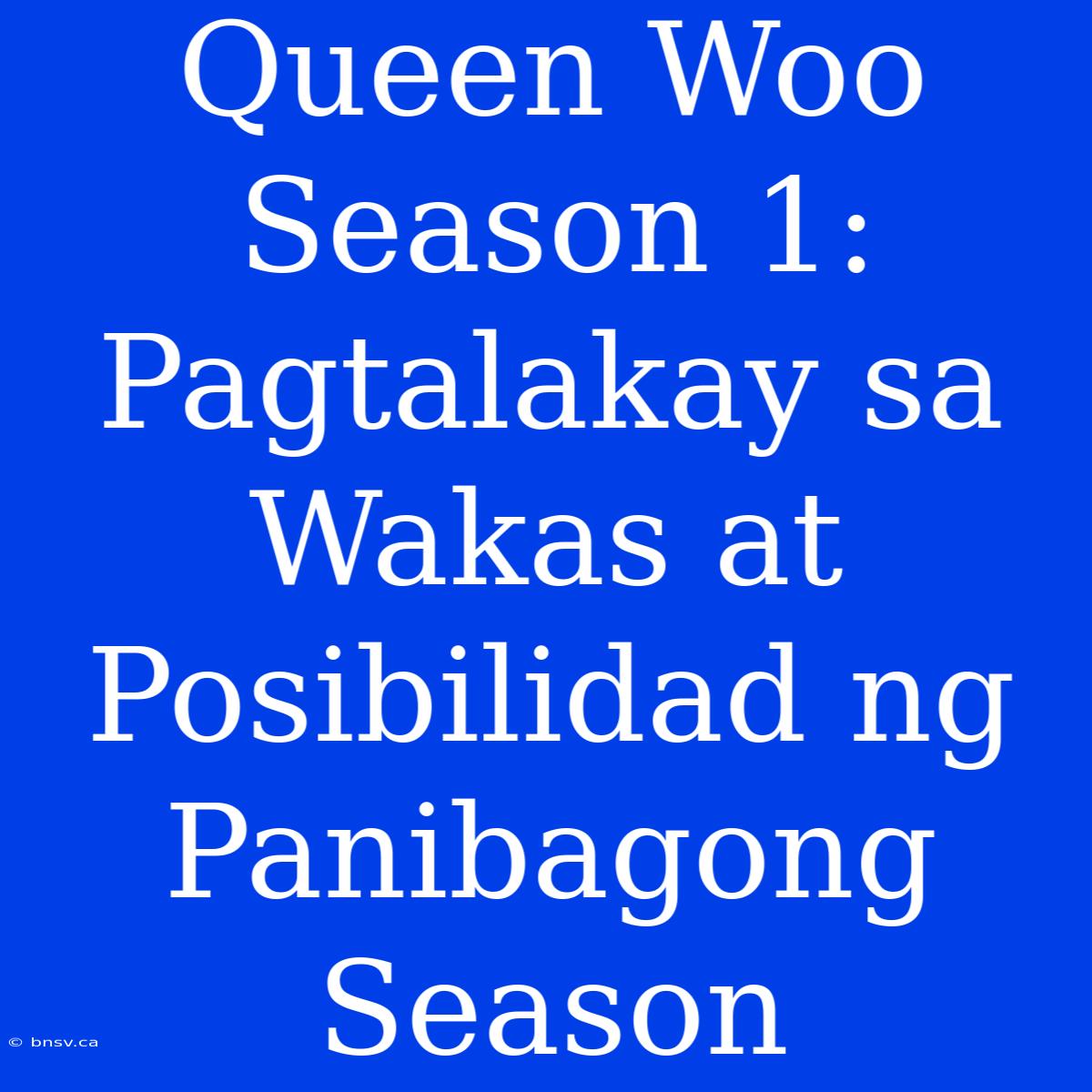 Queen Woo Season 1: Pagtalakay Sa Wakas At Posibilidad Ng Panibagong Season