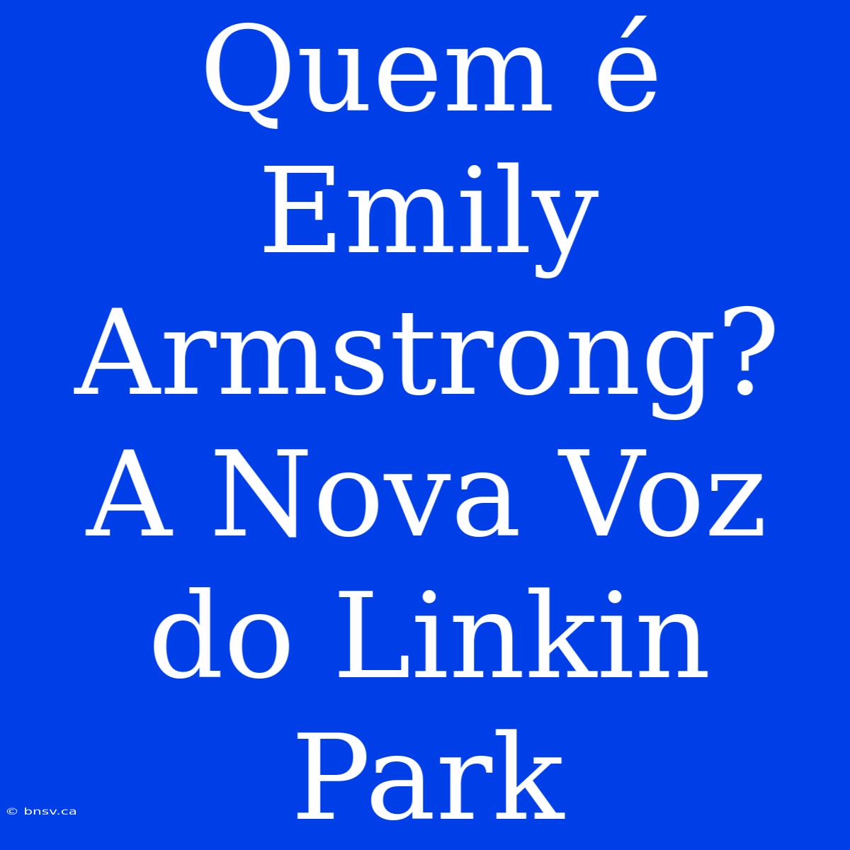 Quem É Emily Armstrong? A Nova Voz Do Linkin Park