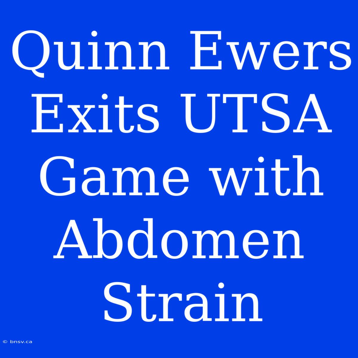 Quinn Ewers Exits UTSA Game With Abdomen Strain