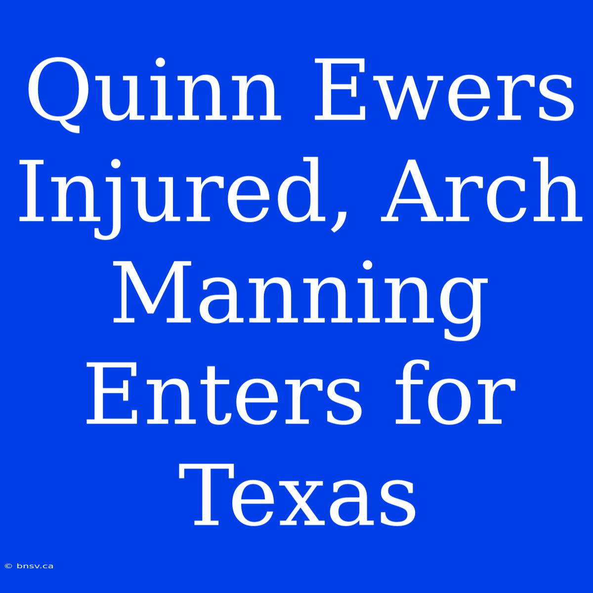 Quinn Ewers Injured, Arch Manning Enters For Texas