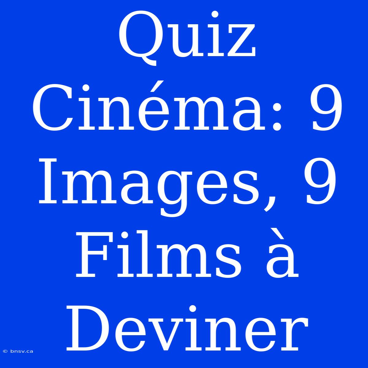 Quiz Cinéma: 9 Images, 9 Films À Deviner