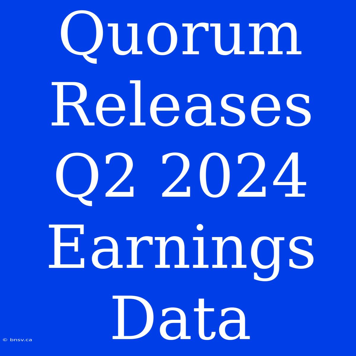 Quorum Releases Q2 2024 Earnings Data