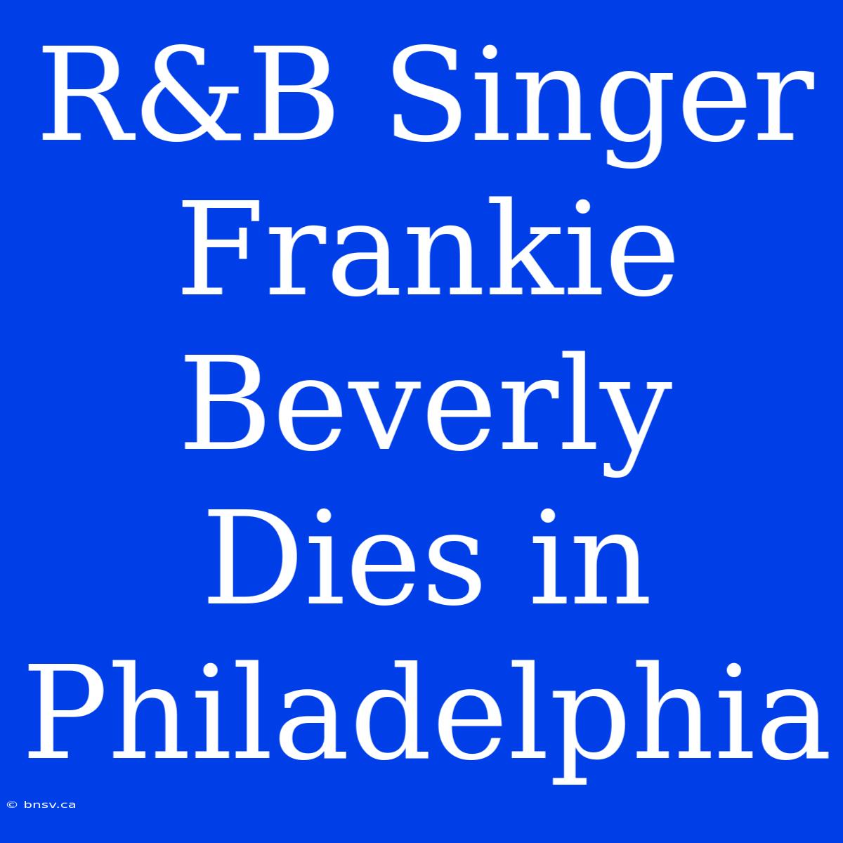 R&B Singer Frankie Beverly Dies In Philadelphia