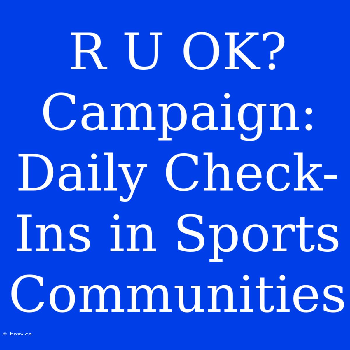 R U OK? Campaign: Daily Check-Ins In Sports Communities