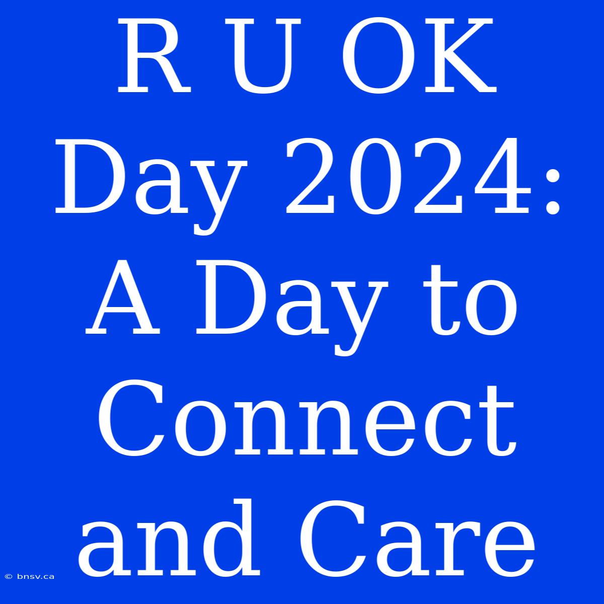 R U OK Day 2024:  A Day To Connect And Care