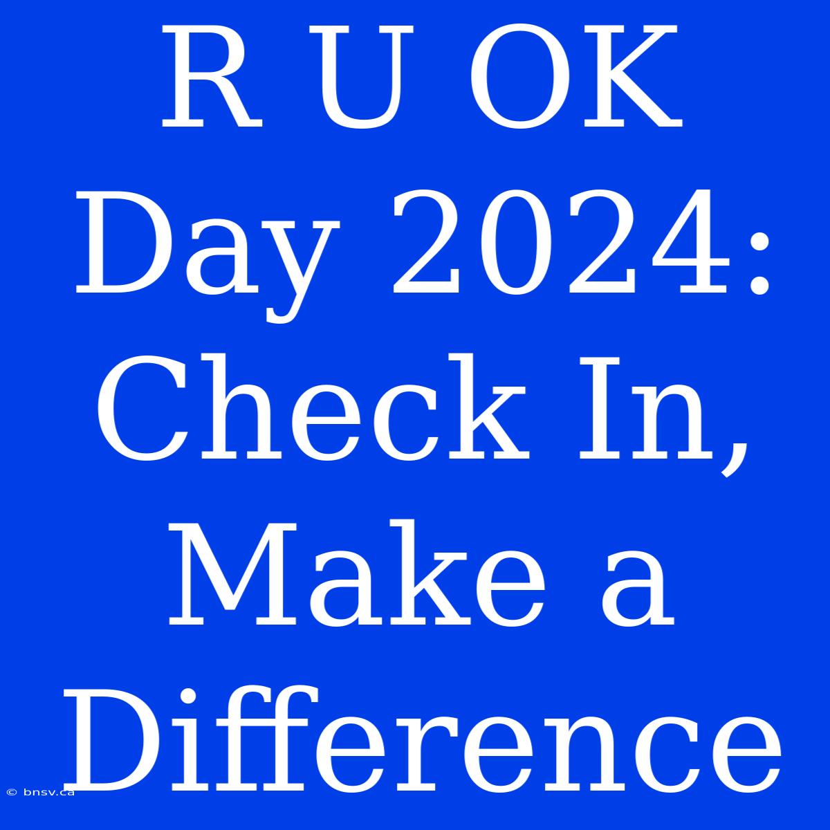 R U OK Day 2024: Check In, Make A Difference