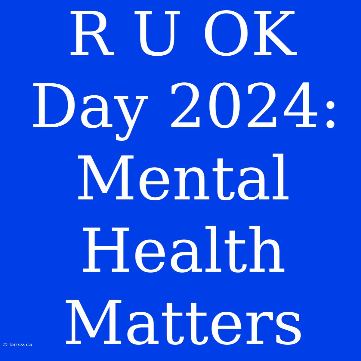 R U OK Day 2024:  Mental Health Matters