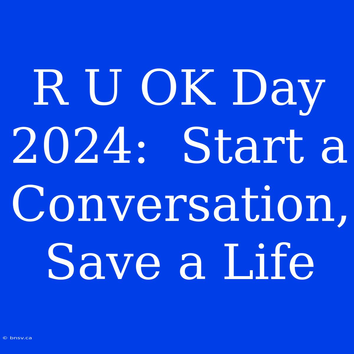 R U OK Day 2024:  Start A Conversation, Save A Life