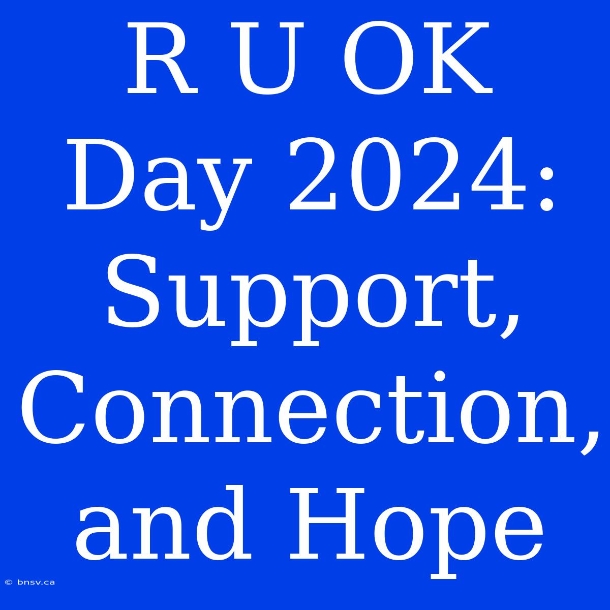 R U OK Day 2024: Support, Connection, And Hope