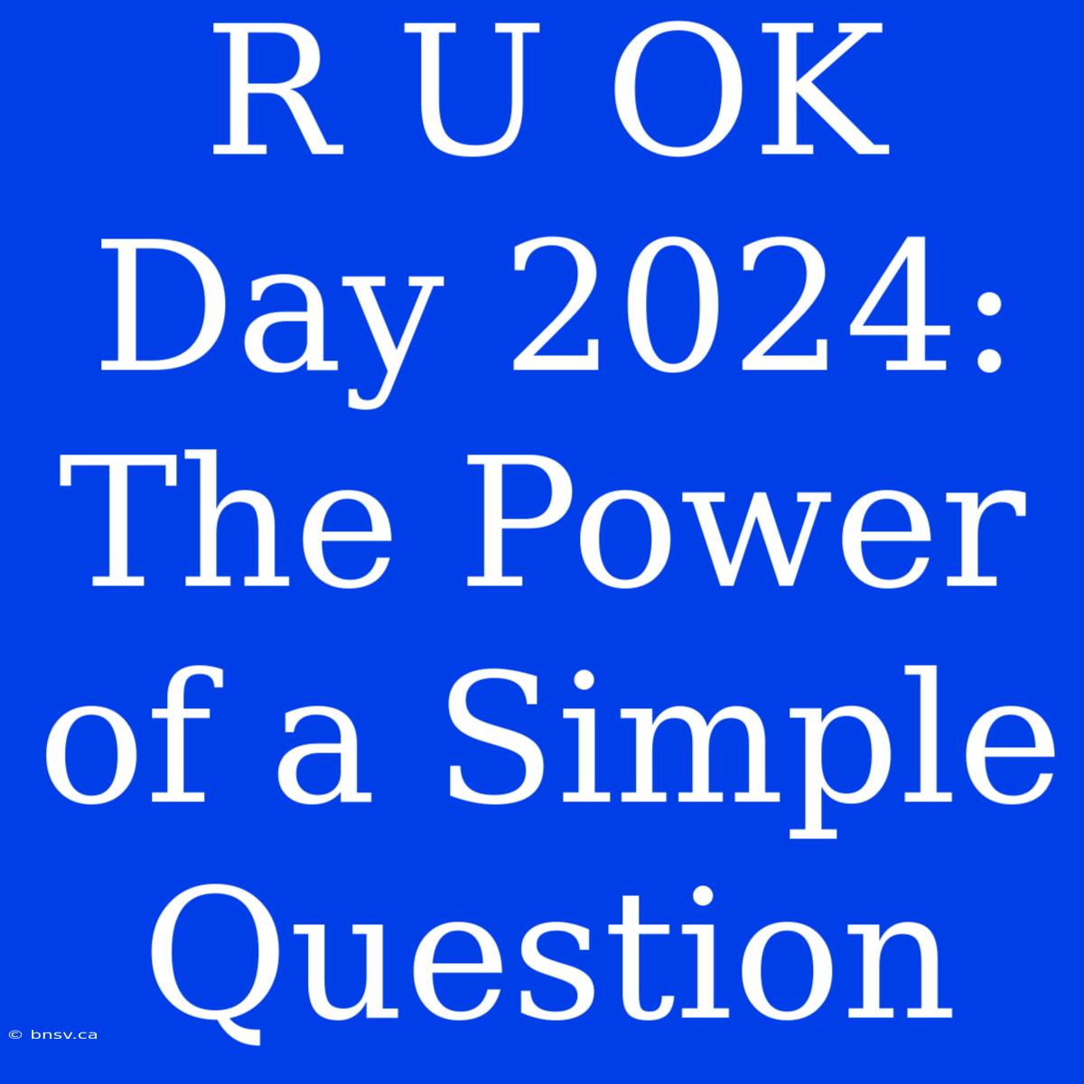 R U OK Day 2024: The Power Of A Simple Question