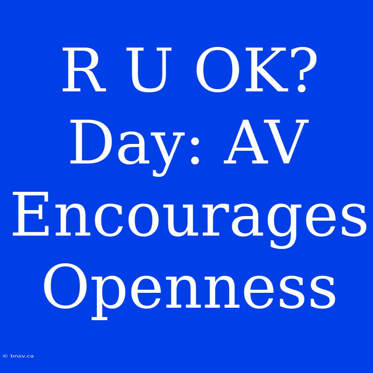 R U OK? Day: AV Encourages Openness