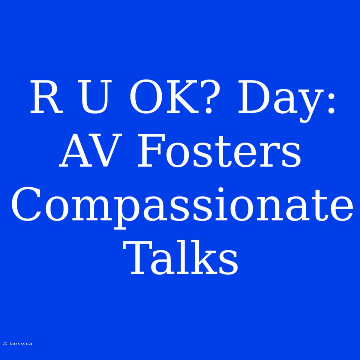 R U OK? Day: AV Fosters Compassionate Talks