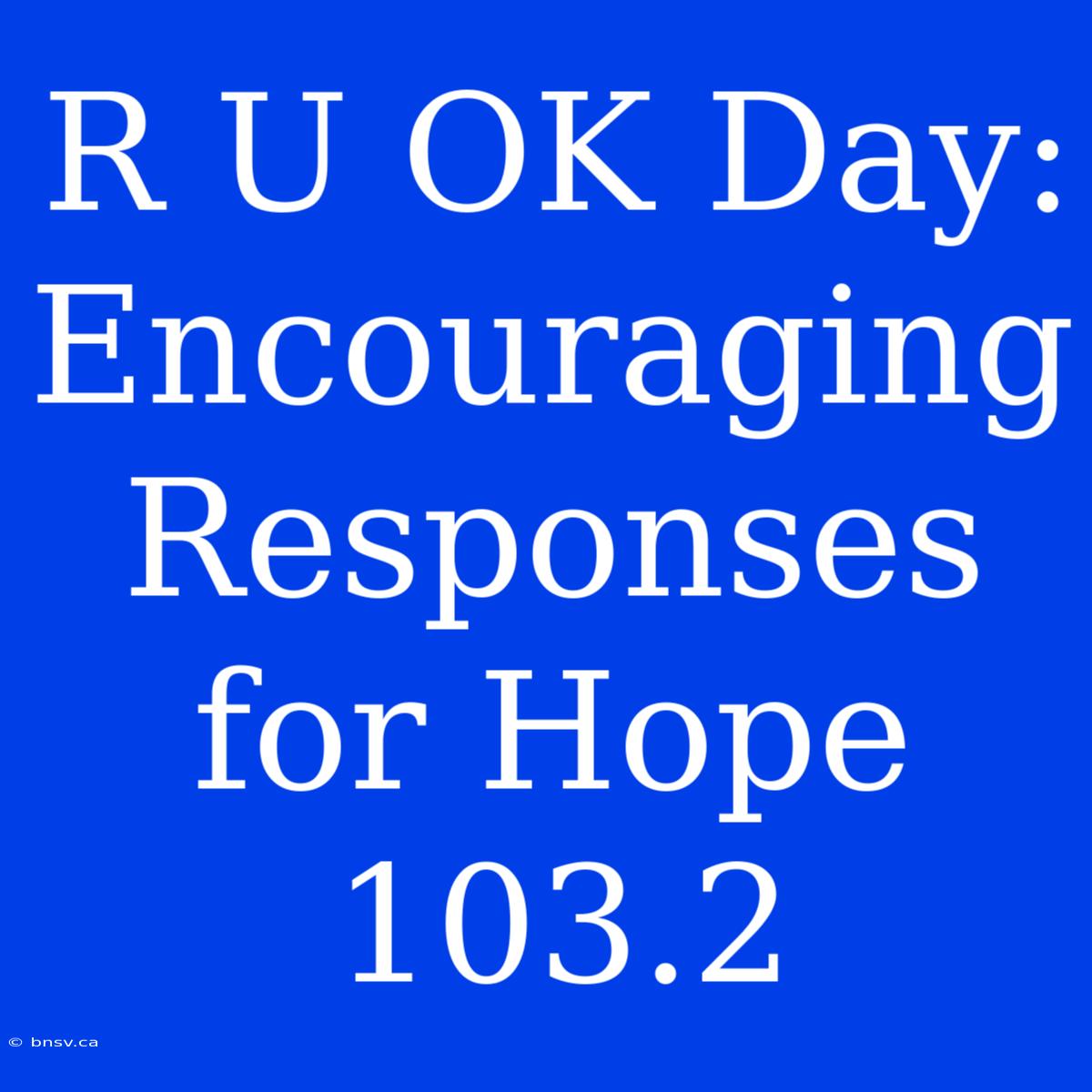 R U OK Day: Encouraging Responses For Hope 103.2