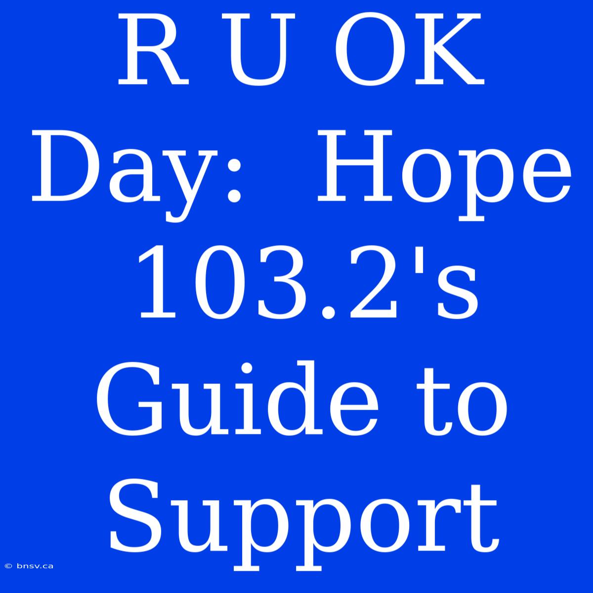 R U OK Day:  Hope 103.2's Guide To Support