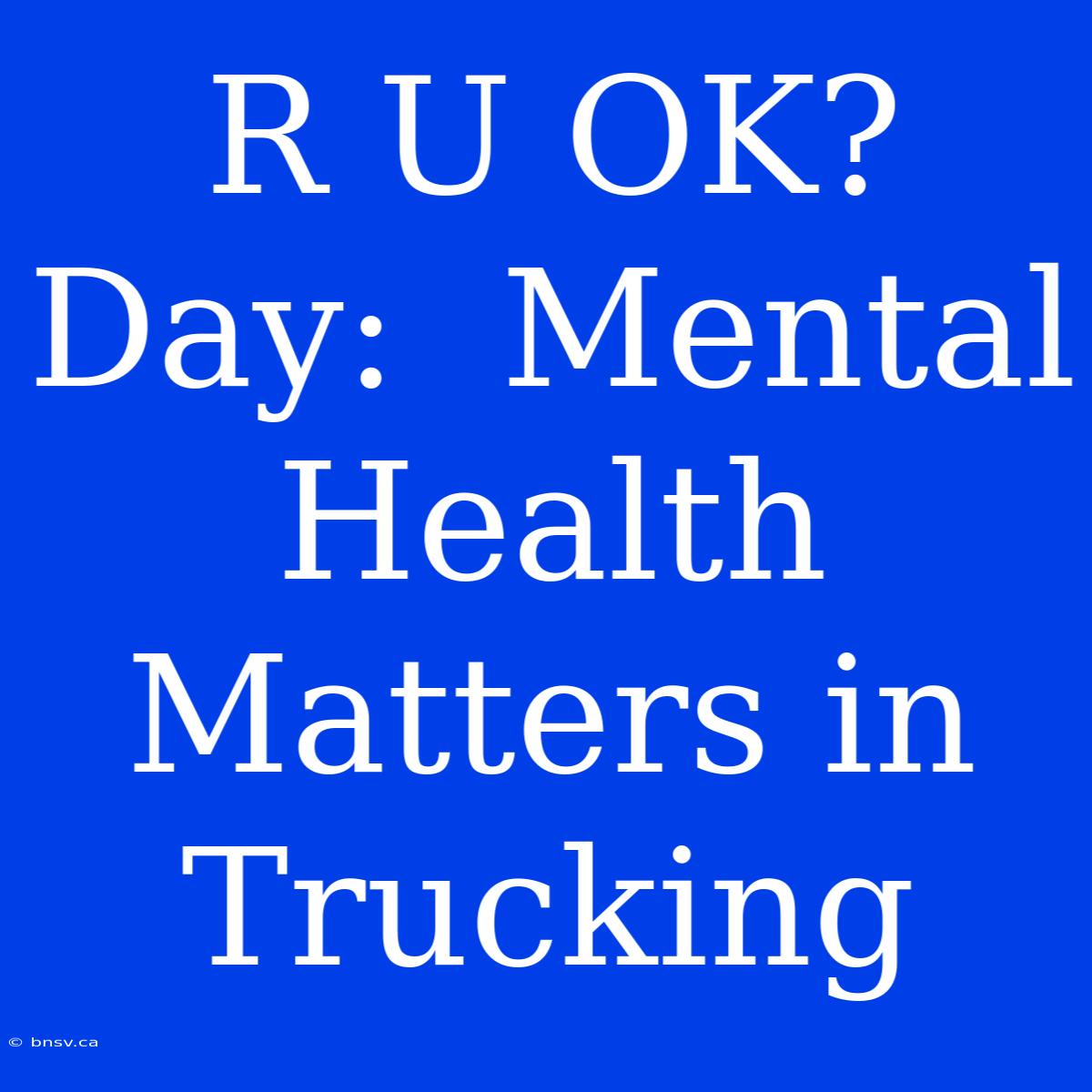 R U OK? Day:  Mental Health Matters In Trucking