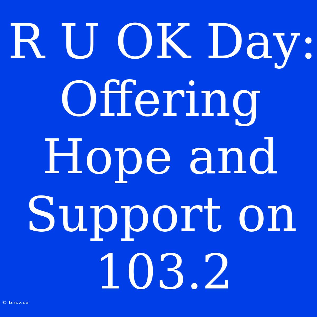 R U OK Day: Offering Hope And Support On 103.2