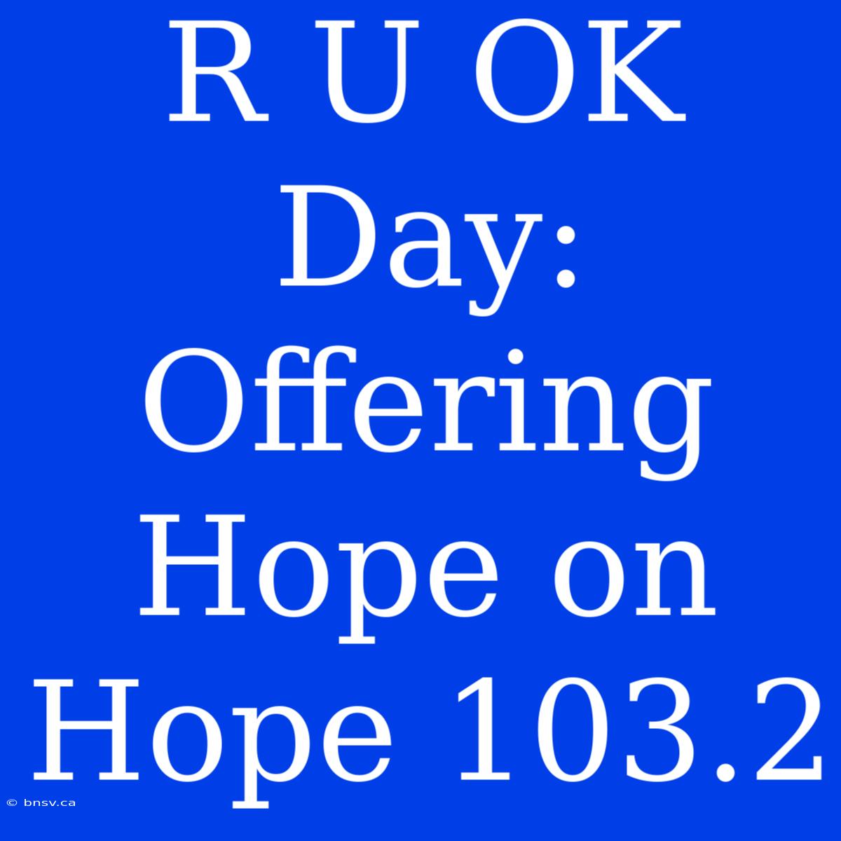 R U OK Day: Offering Hope On Hope 103.2