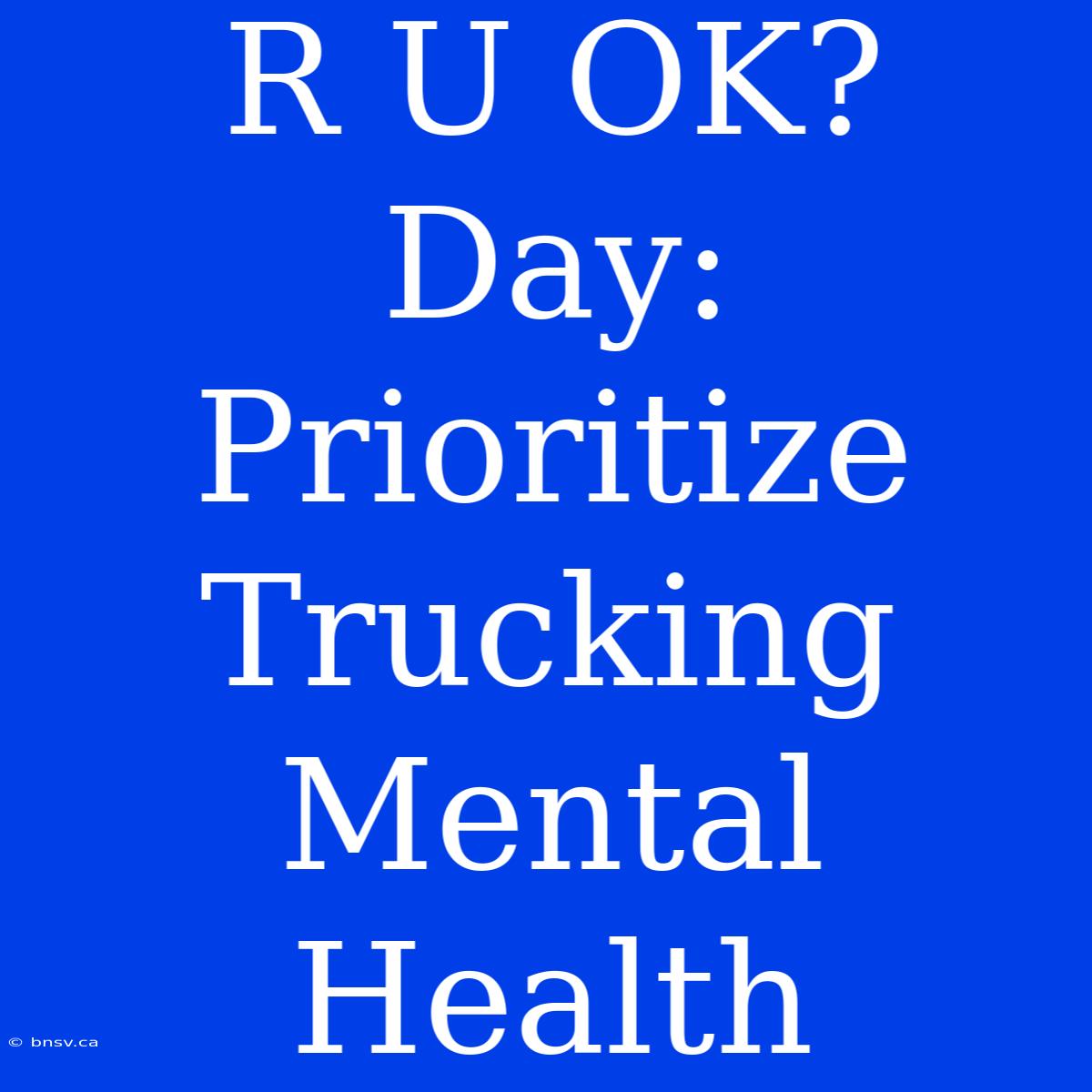 R U OK? Day: Prioritize Trucking Mental Health