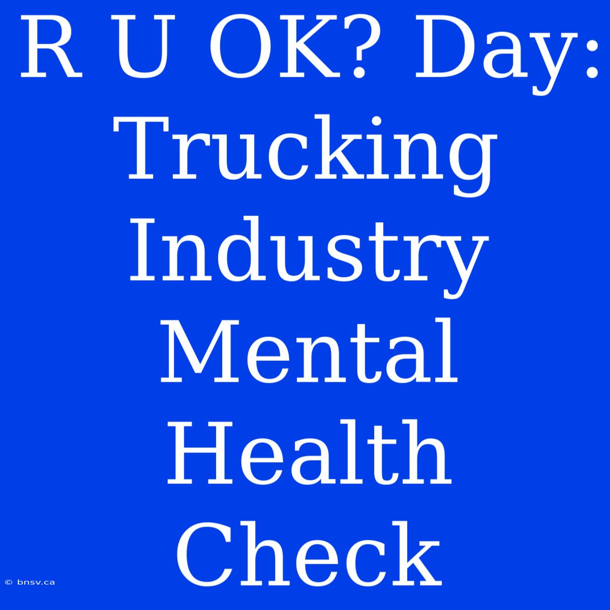 R U OK? Day:  Trucking Industry Mental Health Check