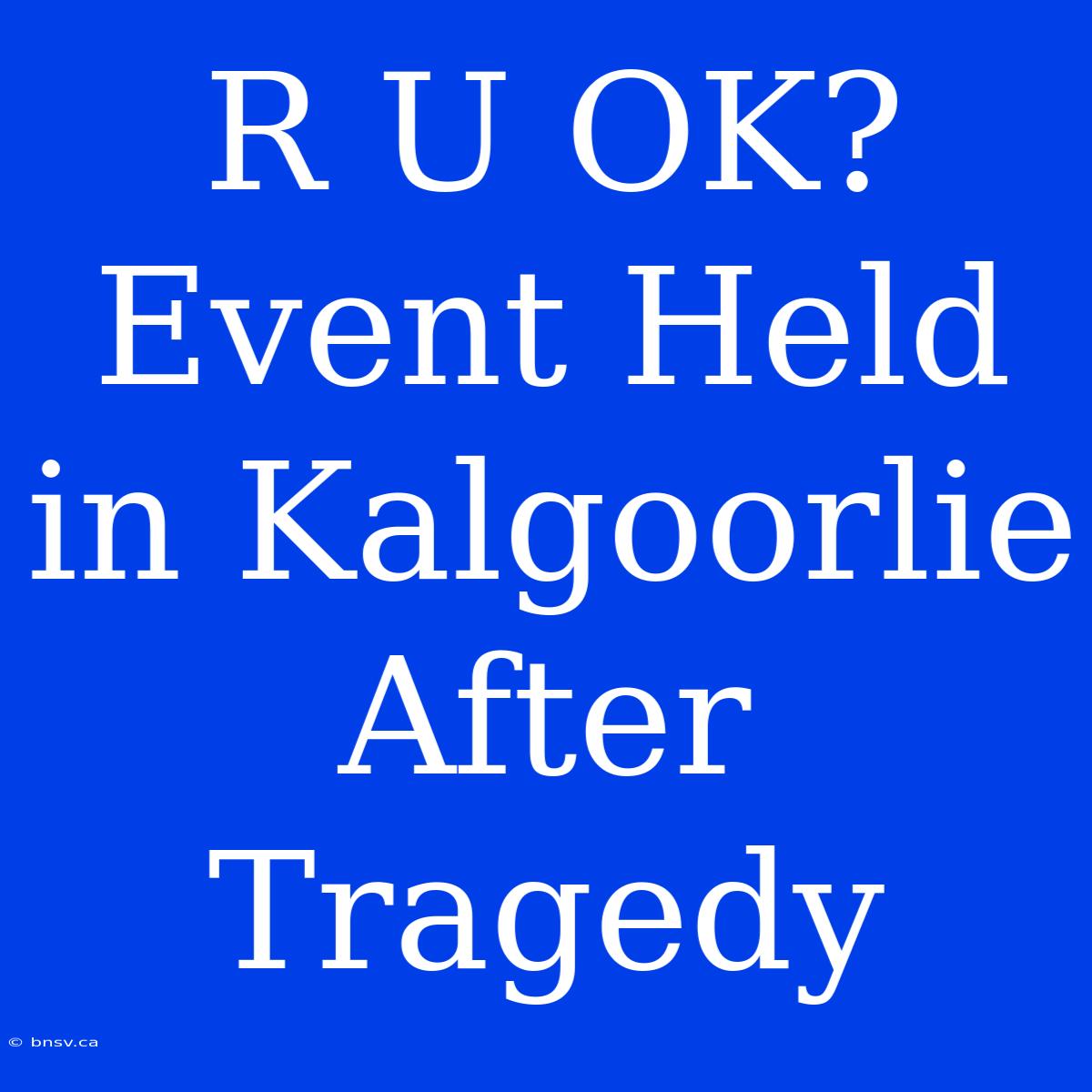 R U OK? Event Held In Kalgoorlie After Tragedy