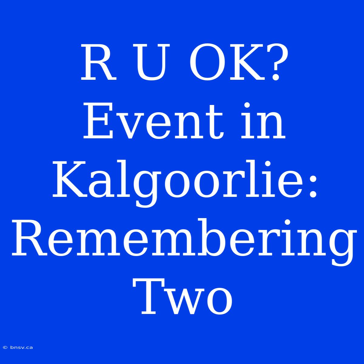 R U OK? Event In Kalgoorlie: Remembering Two