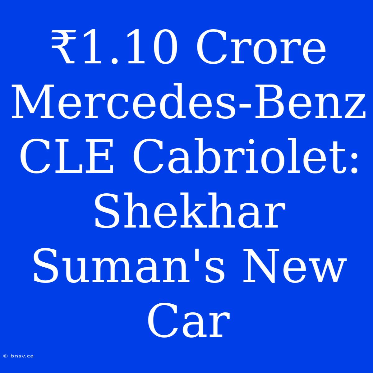 ₹1.10 Crore Mercedes-Benz CLE Cabriolet: Shekhar Suman's New Car